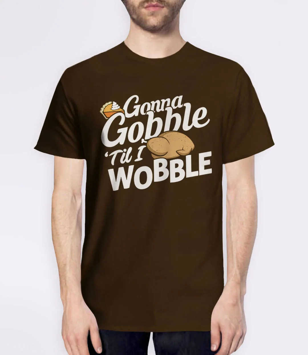 Gobble Til You Wobble T-Shirt