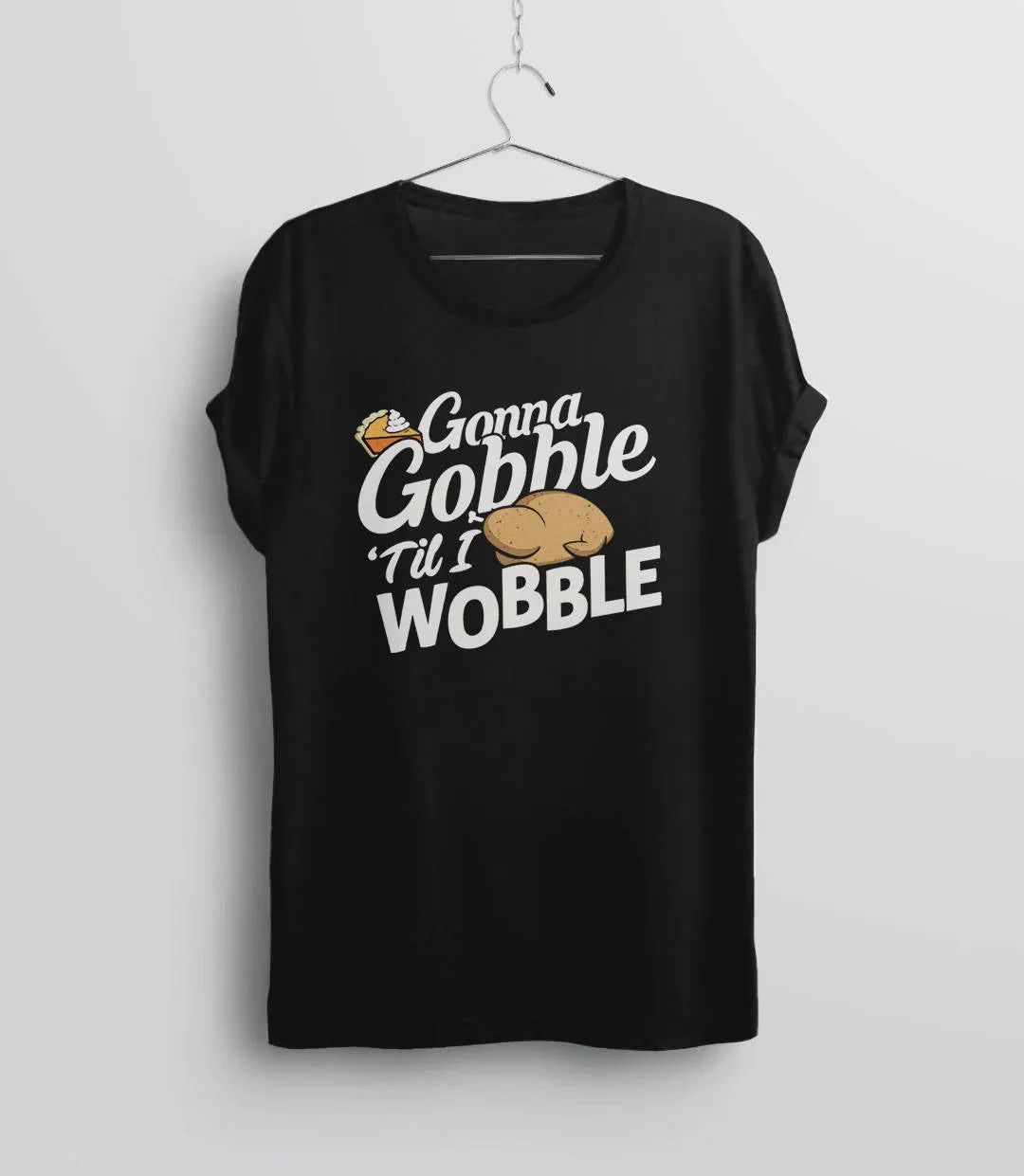 Gobble Til You Wobble T-Shirt