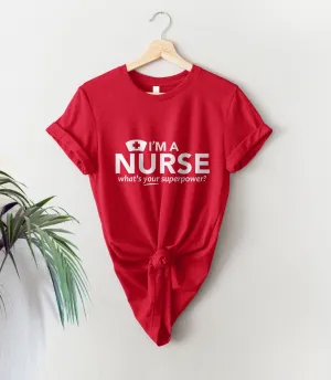 I'm a Nurse What's YOUR Superpower? T-Shirt